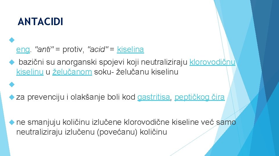 ANTACIDI eng. "anti" = protiv, "acid" = kiselina bazični su anorganski spojevi koji neutraliziraju