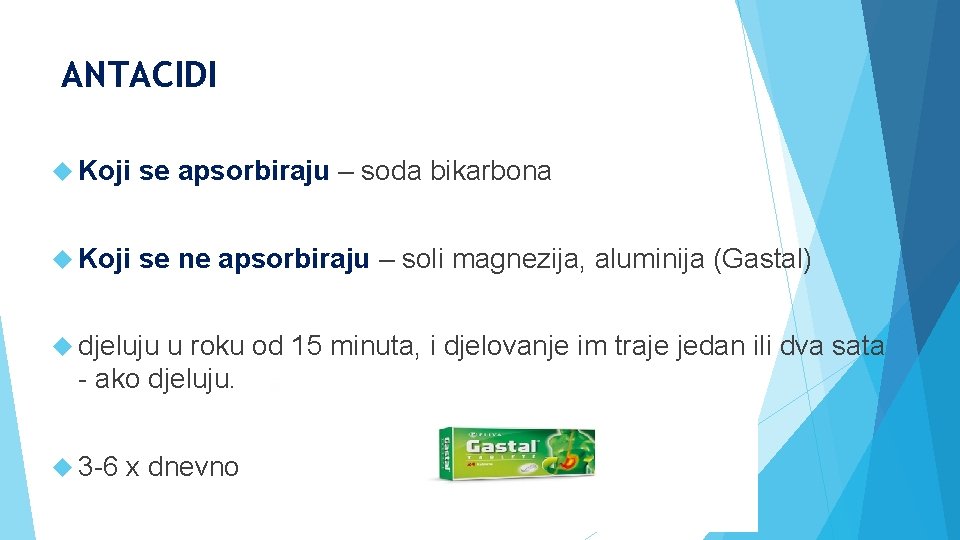 ANTACIDI Koji se apsorbiraju – soda bikarbona Koji se ne apsorbiraju – soli magnezija,