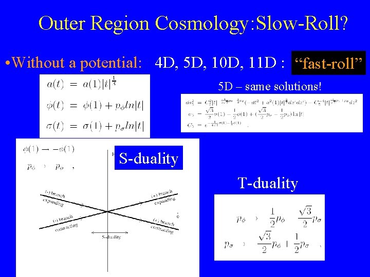 Outer Region Cosmology: Slow-Roll? • Without a potential: 4 D, 5 D, 10 D,