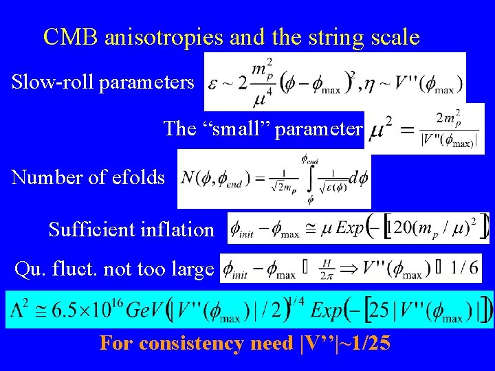 CMB anisotropies and the string scale Slow-roll parameters The “small” parameter Number of efolds