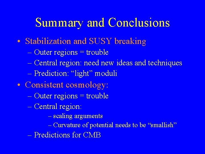 Summary and Conclusions • Stabilization and SUSY breaking – Outer regions = trouble –