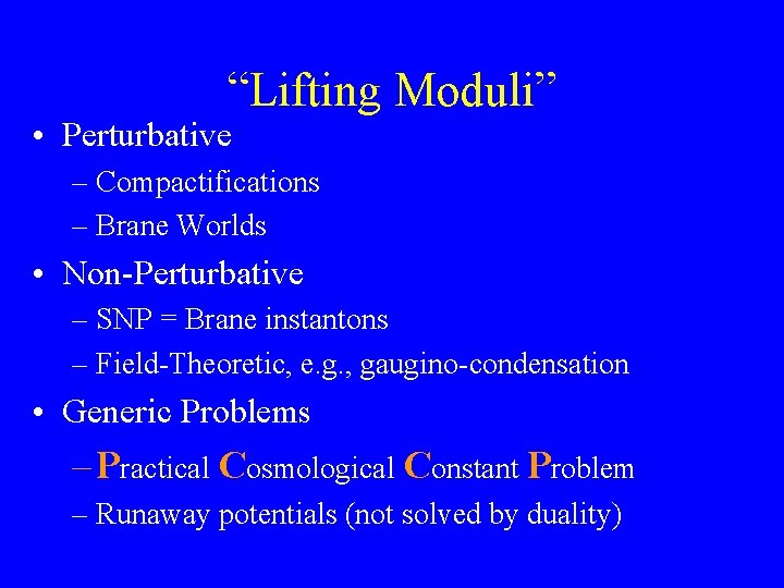 “Lifting Moduli” • Perturbative – Compactifications – Brane Worlds • Non-Perturbative – SNP =