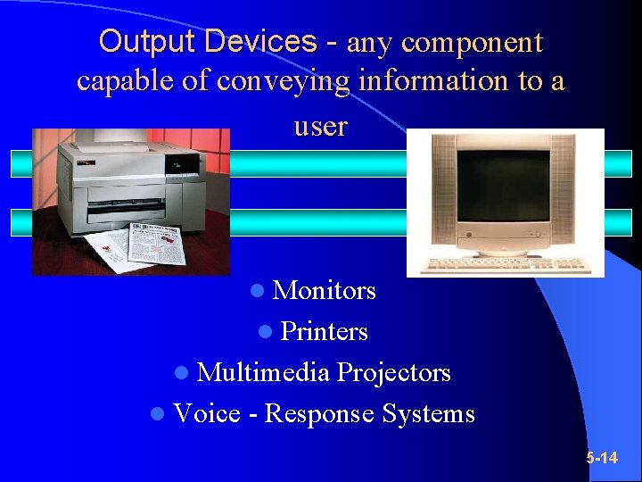 Output Devices - any component capable of conveying information to a user l Monitors