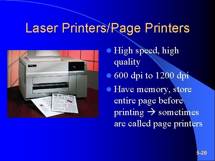 Laser Printers/Page Printers l High speed, high quality l 600 dpi to 1200 dpi