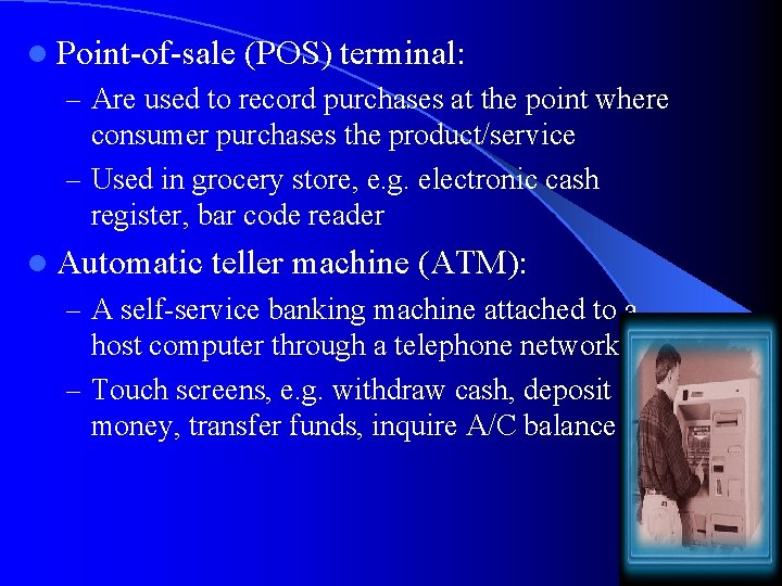 l Point-of-sale (POS) terminal: – Are used to record purchases at the point where