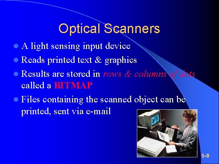 Optical Scanners l. A light sensing input device l Reads printed text & graphics