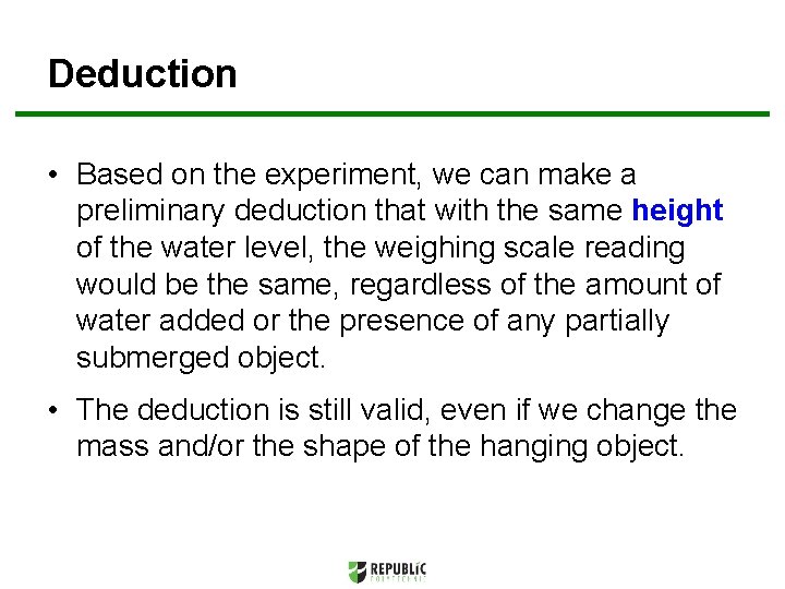 Deduction • Based on the experiment, we can make a preliminary deduction that with
