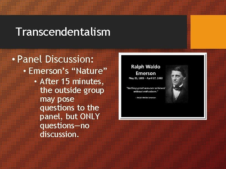 Transcendentalism • Panel Discussion: • Emerson’s “Nature” • After 15 minutes, the outside group
