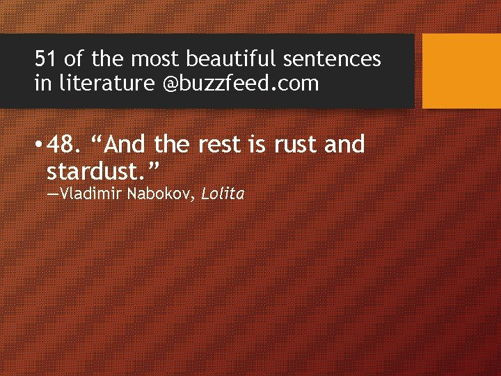 51 of the most beautiful sentences in literature @buzzfeed. com • 48. “And the