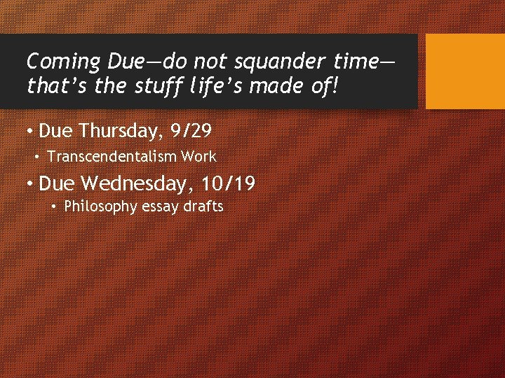 Coming Due—do not squander time— that’s the stuff life’s made of! • Due Thursday,
