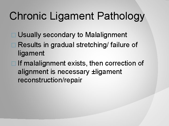 Chronic Ligament Pathology � Usually secondary to Malalignment � Results in gradual stretching/ failure