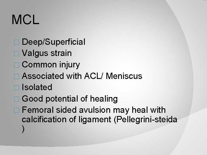 MCL � Deep/Superficial � Valgus strain � Common injury � Associated with ACL/ Meniscus