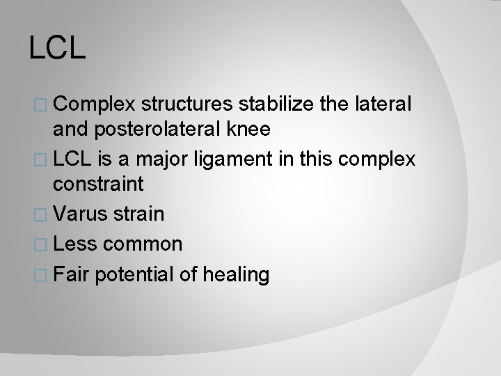 LCL � Complex structures stabilize the lateral and posterolateral knee � LCL is a