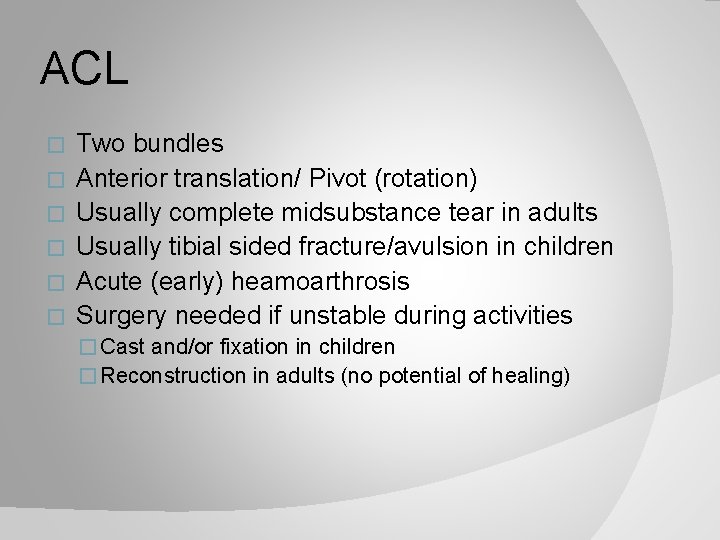 ACL � � � Two bundles Anterior translation/ Pivot (rotation) Usually complete midsubstance tear