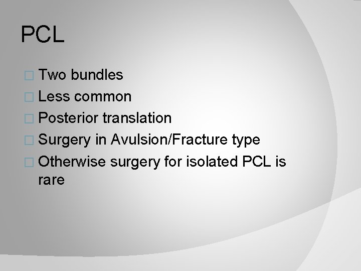 PCL � Two bundles � Less common � Posterior translation � Surgery in Avulsion/Fracture