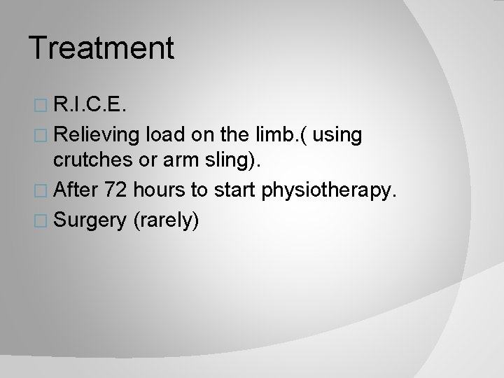 Treatment � R. I. C. E. � Relieving load on the limb. ( using