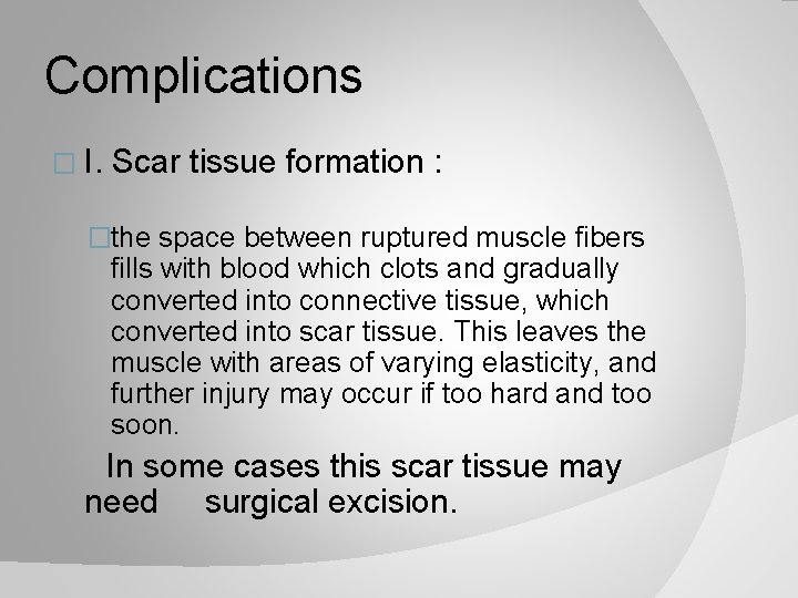 Complications � I. Scar tissue formation : �the space between ruptured muscle fibers fills