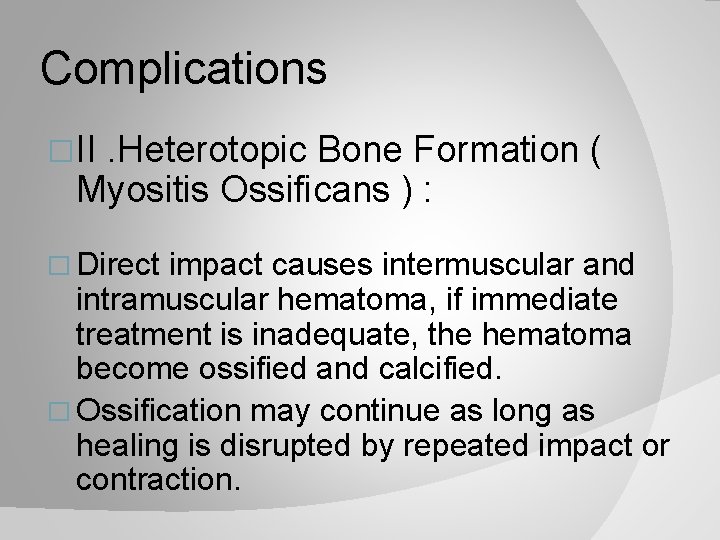 Complications �II . Heterotopic Bone Formation ( Myositis Ossificans ) : � Direct impact