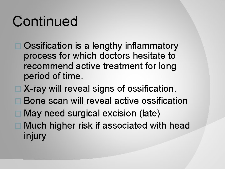 Continued � Ossification is a lengthy inflammatory process for which doctors hesitate to recommend