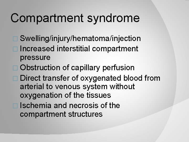 Compartment syndrome � Swelling/injury/hematoma/injection � Increased interstitial compartment pressure � Obstruction of capillary perfusion