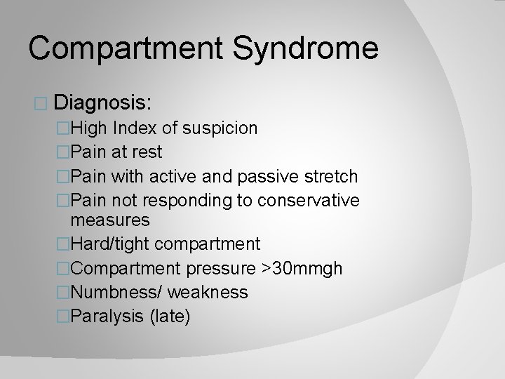 Compartment Syndrome � Diagnosis: �High Index of suspicion �Pain at rest �Pain with active
