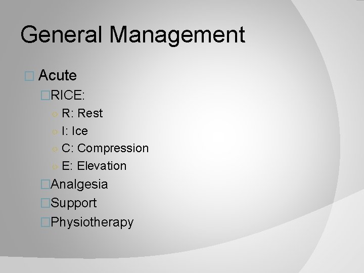 General Management � Acute �RICE: ○ R: Rest ○ I: Ice ○ C: Compression