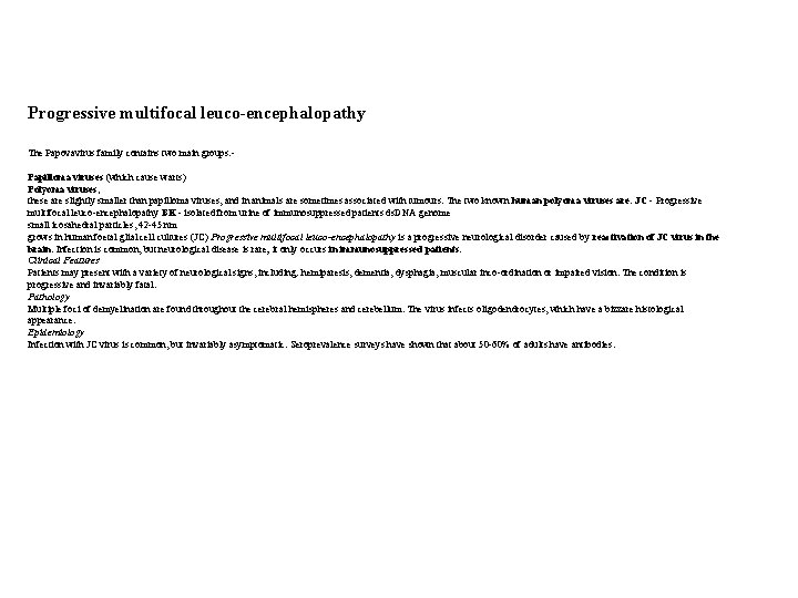 Progressive multifocal leuco-encephalopathy The Papovavirus family contains two main groups: Papilloma viruses (which cause
