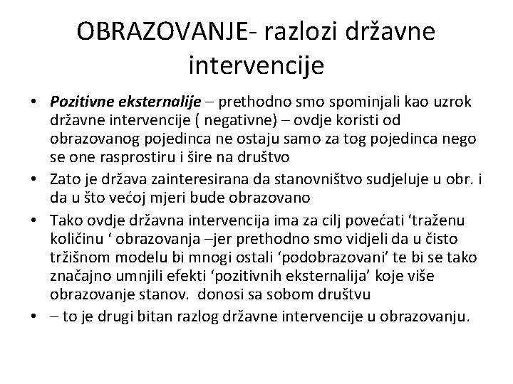 OBRAZOVANJE- razlozi državne intervencije • Pozitivne eksternalije – prethodno smo spominjali kao uzrok državne