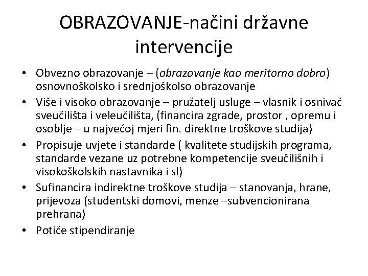 OBRAZOVANJE-načini državne intervencije • Obvezno obrazovanje – (obrazovanje kao meritorno dobro) osnovnoškolsko i srednjoškolso