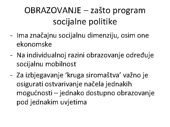 OBRAZOVANJE – zašto program socijalne politike - Ima značajnu socijalnu dimenziju, osim one ekonomske