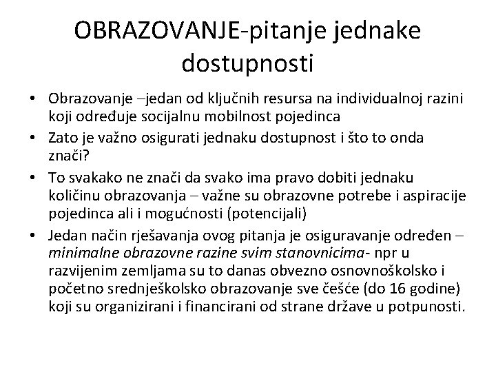 OBRAZOVANJE-pitanje jednake dostupnosti • Obrazovanje –jedan od ključnih resursa na individualnoj razini koji određuje