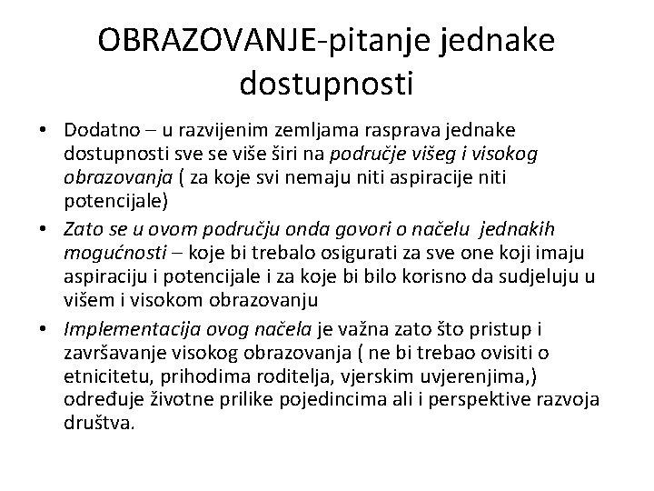 OBRAZOVANJE-pitanje jednake dostupnosti • Dodatno – u razvijenim zemljama rasprava jednake dostupnosti sve se