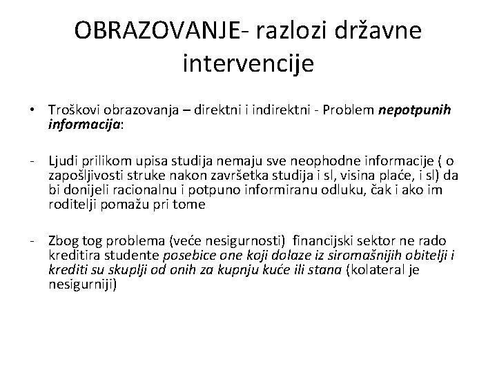 OBRAZOVANJE- razlozi državne intervencije • Troškovi obrazovanja – direktni i indirektni - Problem nepotpunih