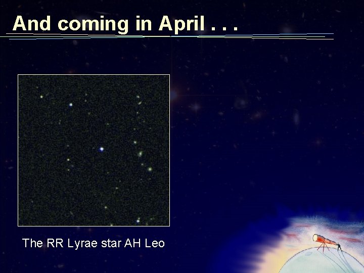 And coming in April. . . The RR Lyrae star AH Leo 