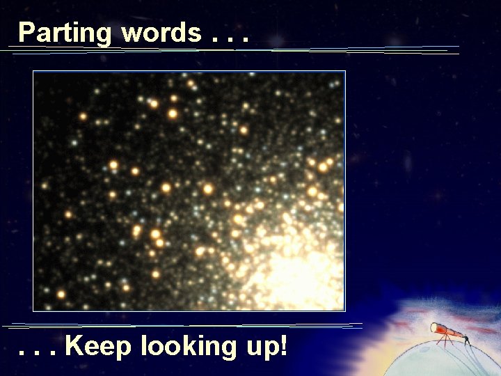 Parting words. . . Keep looking up! 