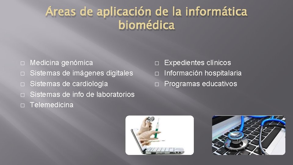 Áreas de aplicación de la informática biomédica � � � Medicina genómica Sistemas de