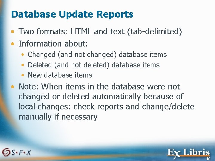 Database Update Reports • Two formats: HTML and text (tab-delimited) • Information about: •