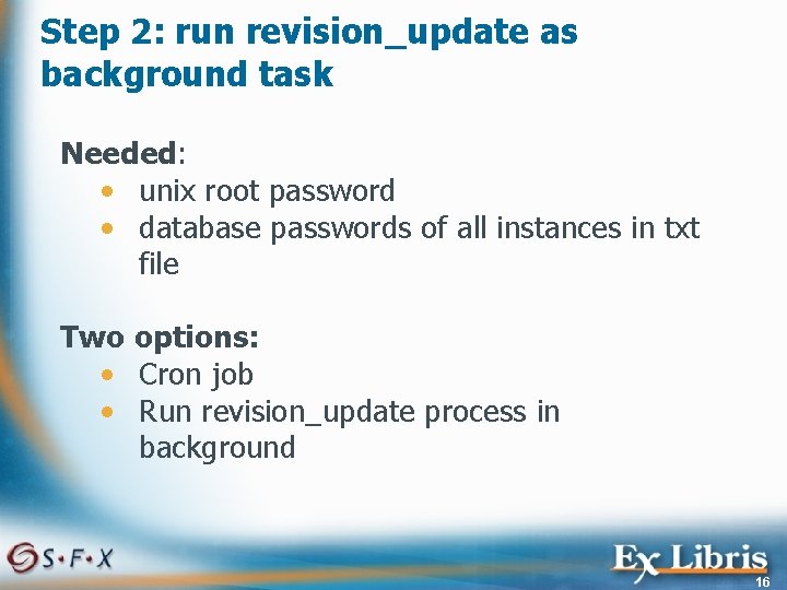 Step 2: run revision_update as background task Needed: • unix root password • database
