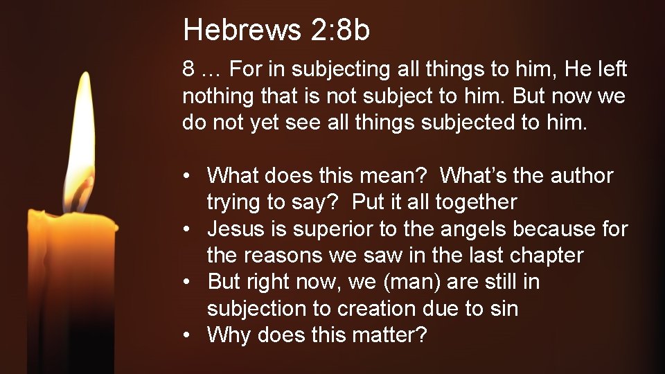 Hebrews 2: 8 b 8 … For in subjecting all things to him, He