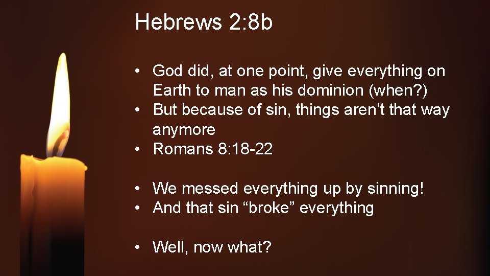 Hebrews 2: 8 b • God did, at one point, give everything on Earth
