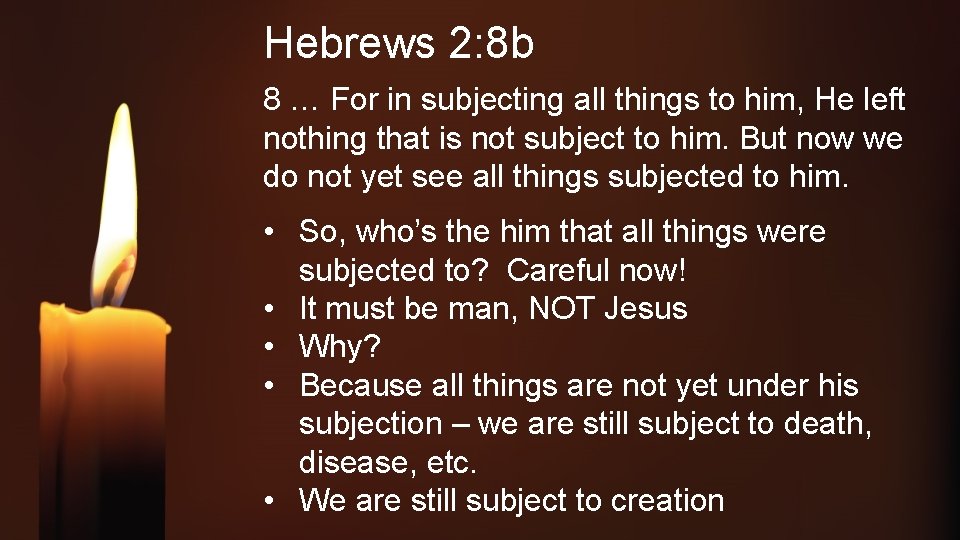 Hebrews 2: 8 b 8 … For in subjecting all things to him, He