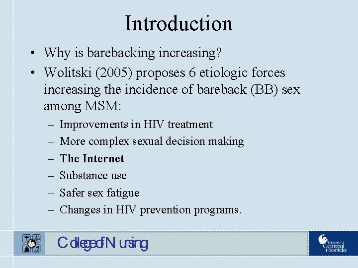 Introduction • Why is barebacking increasing? • Wolitski (2005) proposes 6 etiologic forces increasing