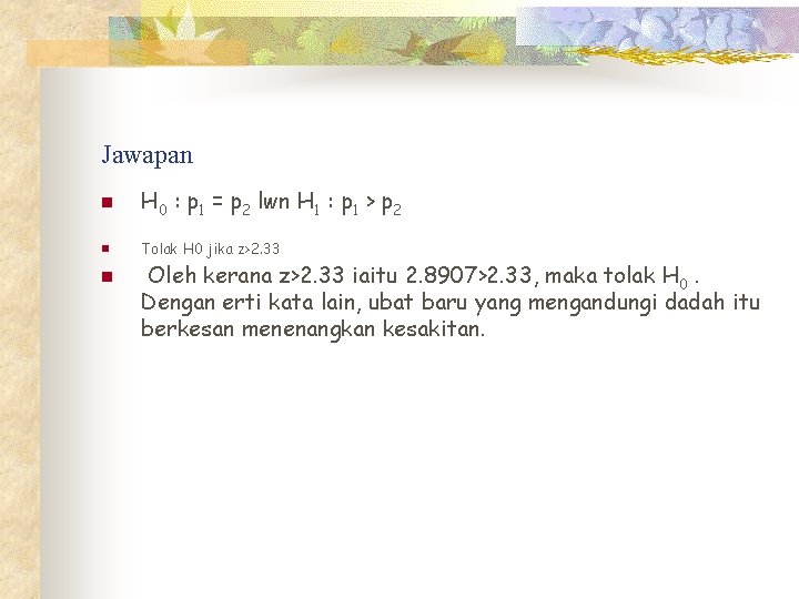 Jawapan n H 0 : p 1 = p 2 lwn H 1 :