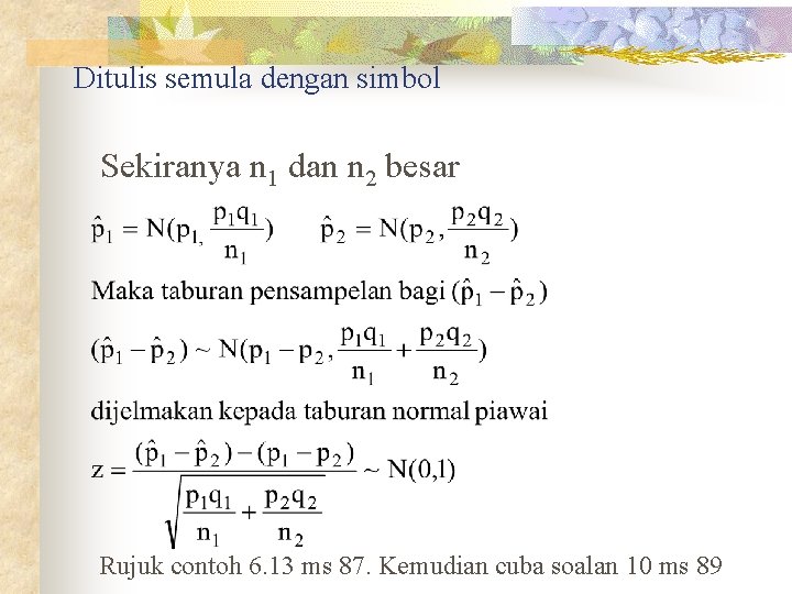 Ditulis semula dengan simbol Sekiranya n 1 dan n 2 besar Rujuk contoh 6.