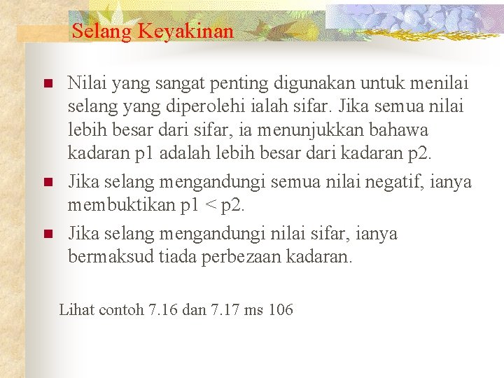 Selang Keyakinan n Nilai yang sangat penting digunakan untuk menilai selang yang diperolehi ialah