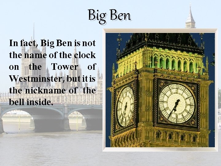 Big Ben In fact, Big Ben is not the name of the clock on