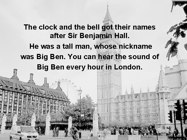 The clock and the bell got their names after Sir Benjamin Hall. He was