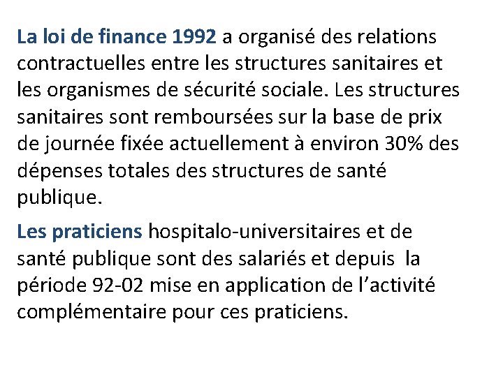 La loi de finance 1992 a organisé des relations contractuelles entre les structures sanitaires