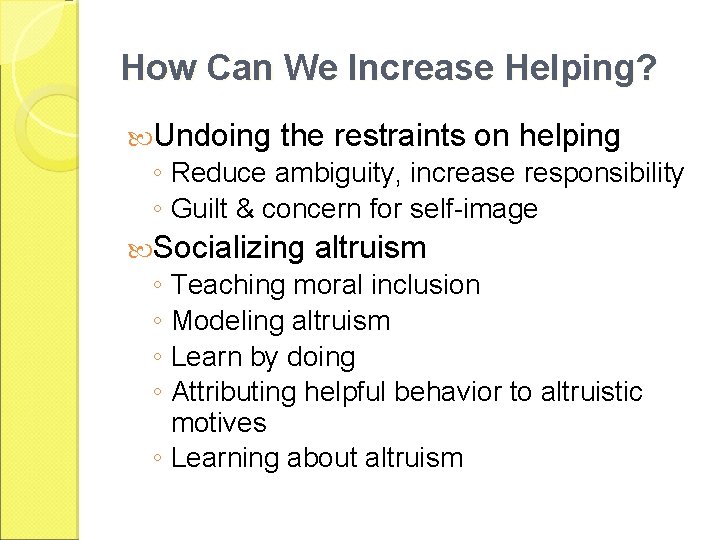 How Can We Increase Helping? Undoing the restraints on helping ◦ Reduce ambiguity, increase