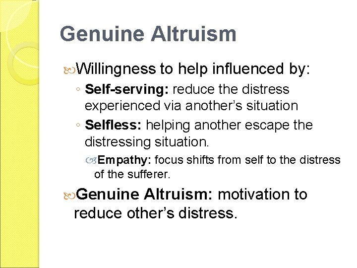 Genuine Altruism Willingness to help influenced by: ◦ Self-serving: reduce the distress experienced via